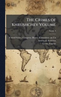 bokomslag Crimes of Khrushchev Volume