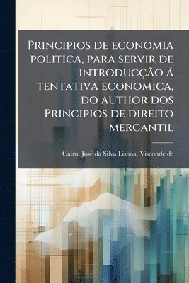 bokomslag Principios de economia politica, para servir de introducçÃ£o à tentativa economica, do author dos Principios de direito mercantil