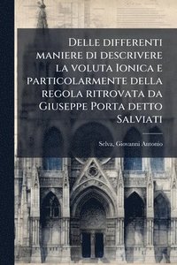 bokomslag Delle differenti maniere di descrivere la voluta Ionica e particolarmente della regola ritrovata da Giuseppe Porta detto Salviati