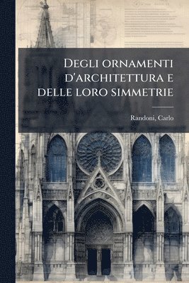 bokomslag Degli ornamenti d'architettura e delle loro simmetrie