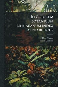 bokomslag In Codicem botanicum linnaeanum index alphabeticus