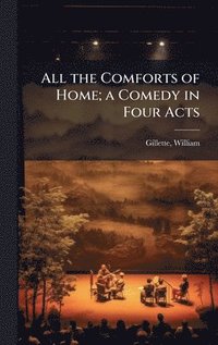 bokomslag All the Comforts of Home; a Comedy in Four Acts