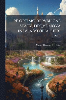 bokomslag De optimo repvblicae statv, deqve nova insvla Vtopia, libri dvo