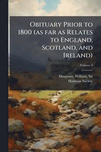 bokomslag Obituary Prior to 1800 (as far as Relates to England, Scotland, and Ireland)