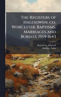 bokomslag Registers of Halesowen, co. Worcester. Baptisms, Marriages and Burials, 1559-1643
