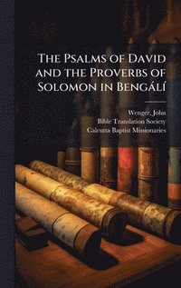 bokomslag The Psalms of David and the Proverbs of Solomon in BengàlÃ-