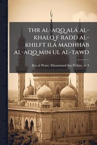 bokomslag thr al-aqq alà al-khalq f radd al-khilft ilà madhhab al-aqq min ul al-tawd