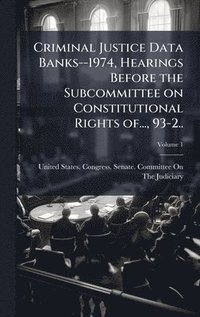 bokomslag Criminal Justice Data Banks--1974, Hearings Before the Subcommittee on Constitutional Rights of..., 93-2..