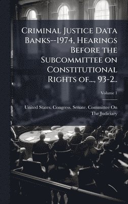 bokomslag Criminal Justice Data Banks--1974, Hearings Before the Subcommittee on Constitutional Rights of..., 93-2..