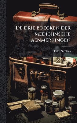 bokomslag De drie boecken der medicijnsche aenmerkingen