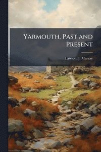 bokomslag Yarmouth, Past and Present