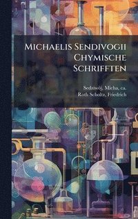 bokomslag Michaelis Sendivogii Chymische Schrifften
