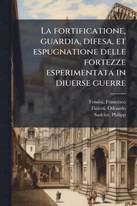 bokomslag fortificatione, guardia, difesa, et espugnatione delle fortezze esperimentata in diuerse guerre