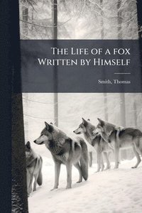 bokomslag Life of a fox Written by Himself