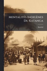 bokomslag MentalitÃ(c)s Indigènes Du Katanga