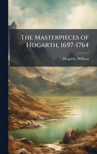 bokomslag The Masterpieces of Hogarth, 1697-1764
