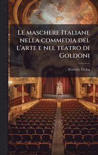 bokomslag maschere Italiane nella commedia del l'arte e nel teatro di Goldoni