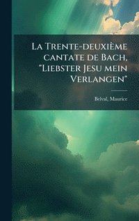 bokomslag Trente-deuxième cantate de Bach, "Liebster Jesu mein Verlangen"