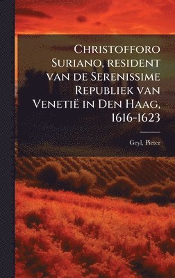 bokomslag Christofforo Suriano, resident van de Serenissime Republiek van Venetië in Den Haag, 1616-1623