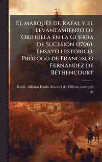 bokomslag marquÃ(c)s de Rafal y el levantamiento de Orihuela en la Guerra de SucesiÃ3n (1706). Ensayo histÃ3rico. PrÃ3logo de Francisco Fernàndez de BÃ(c)thencourt