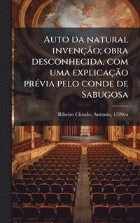 bokomslag Auto da natural invençÃ£o; obra desconhecida, com uma explicaçÃ£o prÃ(c)via pelo conde de Sabugosa