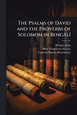 bokomslag The Psalms of David and the Proverbs of Solomon in BengàlÃ-