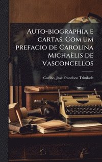 bokomslag Auto-biographia e cartas. Com um prefacio de Carolina Michaëlis de Vasconcellos