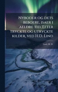 bokomslag Nyboder og dets beboere, isaer i aeldre tid. Efter tryckte og utryckte kilder, ved H.D. Lind