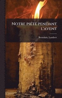 bokomslag Notre piÃ(c)tÃ(c) pendant l'avent