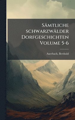 Berthold Auerbach, Berthold, 1812-1882, Auerbach - Sämtliche schwarzwälder Dorfgeschichten Volume 5-6, Inbunden
