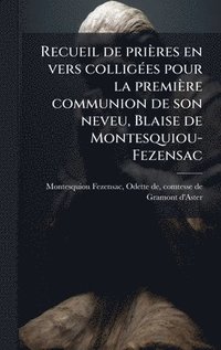 bokomslag Recueil de priÃ¤res en vers colligÃ©es pour la premiÃ¤re communion de son neveu, Blaise de Montesquiou-Fezensac