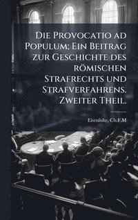 bokomslag Provocatio ad Populum; Ein Beitrag zur Geschichte des römischen Strafrechts und Strafverfahrens. Zweiter Theil.