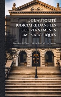 bokomslag De l'autoritÃ© judiciaire dans les gouvernements monarchiques