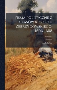 bokomslag Pisma polityczne z czasÃ3w rokoszu Zebrzydowskiego, 1606-1608