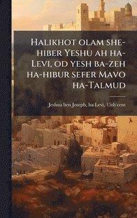 bokomslag Halikhot olam she-hiber Yeshu ah ha-Levi, od yesh ba-zeh ha-hibur sefer Mavo ha-Talmud