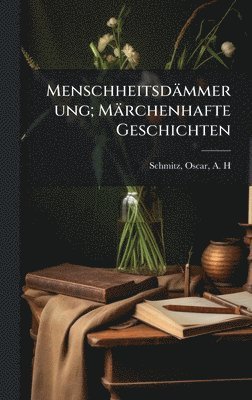 bokomslag Menschheitsdämmerung; Märchenhafte Geschichten