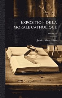 bokomslag Exposition de la morale catholique