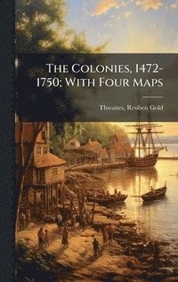 bokomslag The Colonies, 1472-1750; With Four Maps
