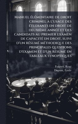 Foignet Renã(c) 1864-, DuPont Ãmile, DuPont Ã&#137;mile, RenÃ©, 1864-, Foignet, Dupont, Ã¿mile, Renã(c) Foignet, Ã& - Manuel Ã(c)lÃ(c)mentaire de droit criminel Ã l'usage des Ã(c)tudiants en droit de deuxième annÃ(c)e et des candidats au premier examen de capacitÃ(c) en droit, suivi d'un rÃ(c)sumÃ(c) mÃ(c)thodique des principales questions d'examen et d'un rÃ(c)sumÃ(c) en, Inbunden