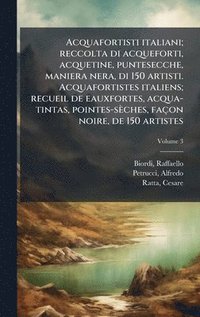 bokomslag Acquafortisti italiani; reccolta di acqueforti, acquetine, puntesecche, maniera nera, di 150 artisti. Acquafortistes italiens; recueil de eauxfortes,