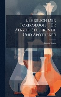 bokomslag Lehrbuch Der Toxikologie, FÃ1/4r Aerzte, Studirende Und Apotheker