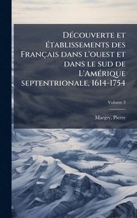 bokomslag DÃ©couverte et Ã©tablissements des FranÃ§ais dans l'ouest et dans le sud de L'AmÃ©rique septentrionale, 1614-1754