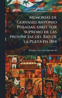 bokomslag Memorias de Gervasio Antonio Posadas, director supremo de las provincias del Rio de la Plata en 1814