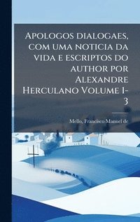 bokomslag Apologos dialogaes, com uma noticia da vida e escriptos do author por Alexandre Herculano Volume 1-3