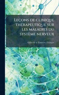 bokomslag Leçons de clinique thÃ(c)rapeutique sur les maladies du système nerveux
