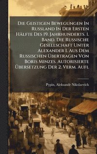 bokomslag Geistigen Bewegungen In Russland In Der Ersten Hälfte Des 19. Jahrhunderts. 1. Band. Die Russische Gesellschaft Unter Alexander I. Aus Dem Russischen Ã¿bertragen Von Boris Minzes. Autorisierte Ã¿be...