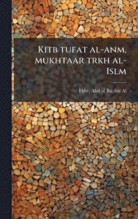 bokomslag Kitb tufat al-anm, mukhtaar trkh al-Islm