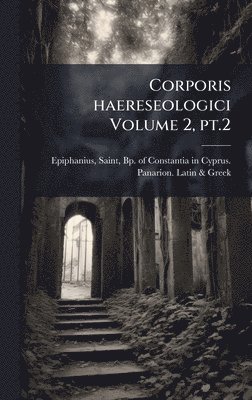 bokomslag Corporis haereseologici Volume 2, pt.2