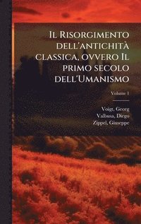 bokomslag Il Risorgimento dell'antichitÃ¿ classica, ovvero Il primo secolo dell'Umanismo