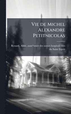 Vie de Michel Alexandre Petitnicolas, Inbunden